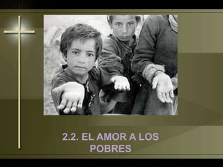 2.2. EL AMOR A LOS
POBRES
 