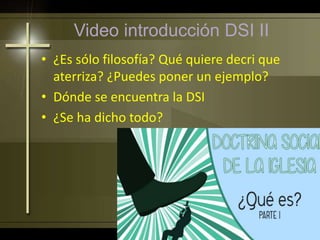 Video introducción DSI II
• ¿Es sólo filosofía? Qué quiere decri que
aterriza? ¿Puedes poner un ejemplo?
• Dónde se encuentra la DSI
• ¿Se ha dicho todo?
 