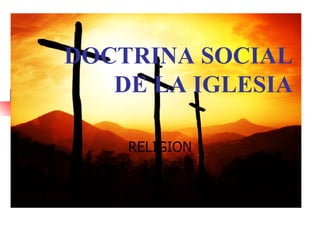 DOCTRINA SOCIAL DE LA IGLESIA RELIGION 