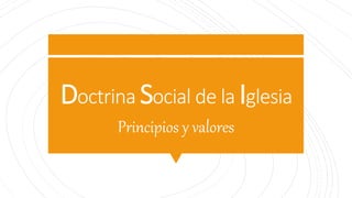 Doctrina Social de la Iglesia Principios y valores.pptx