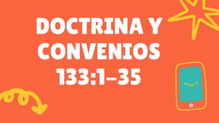 DOCTRINA Y
CONVENIOS
133:1-35
 