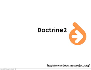 http://www.doctrine-project.org/
jueves, 26 de septiembre de 13
 
