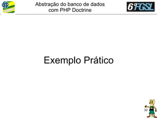 Abstração do banco de dados
     com PHP Doctrine




   Exemplo Prático



                              32
 