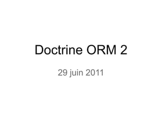 Doctrine ORM 2 29 juin 2011 