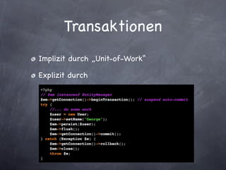 Transaktionen
Implizit durch „Unit-of-Work“

Explizit durch
 