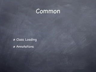 Common



Class Loading

Annotations
 
