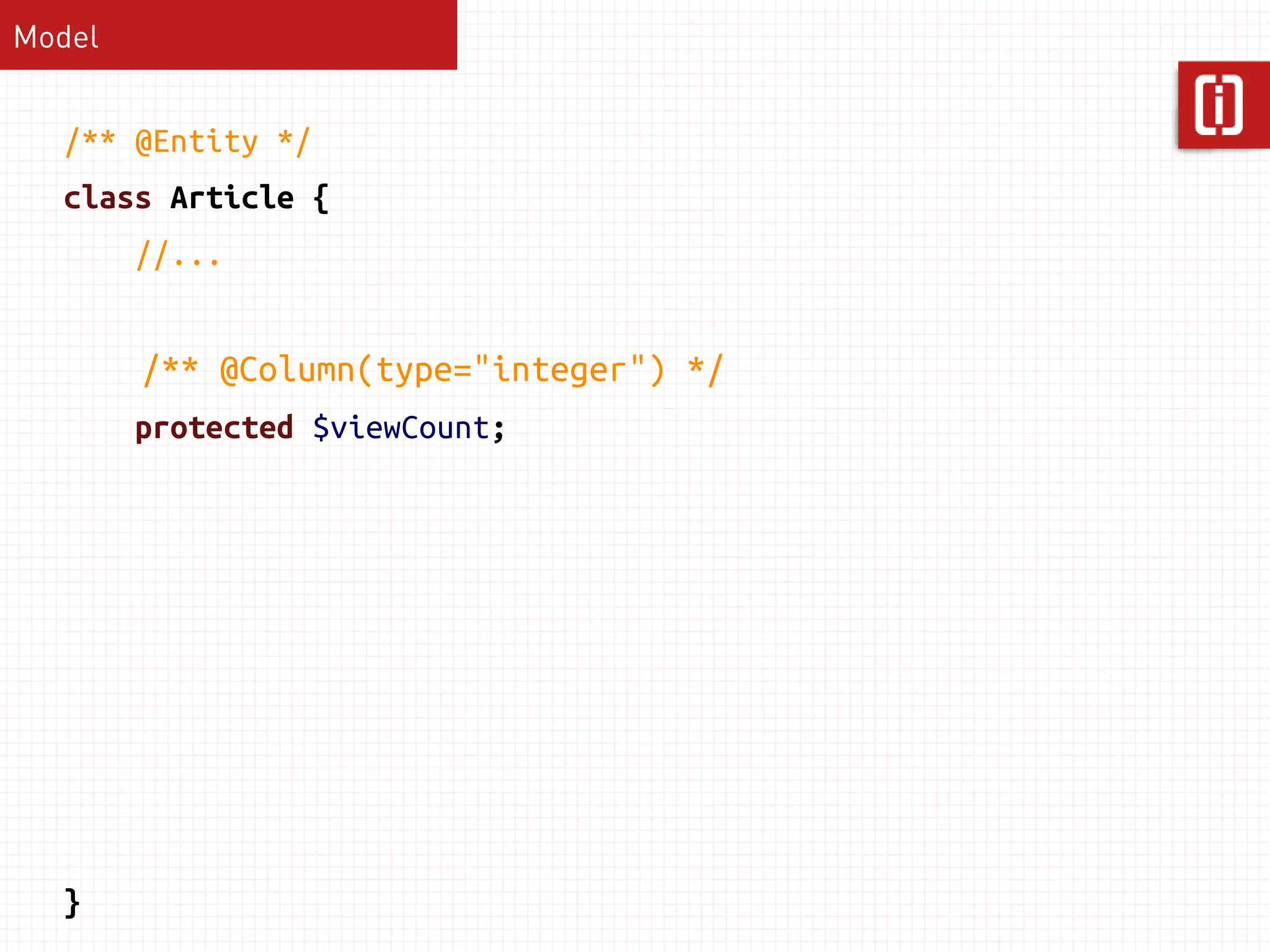 Model


  /** @Entity */
  class Article {
        //...


        /** @Column(type="integer") */
        protected $viewCount;




  }
 