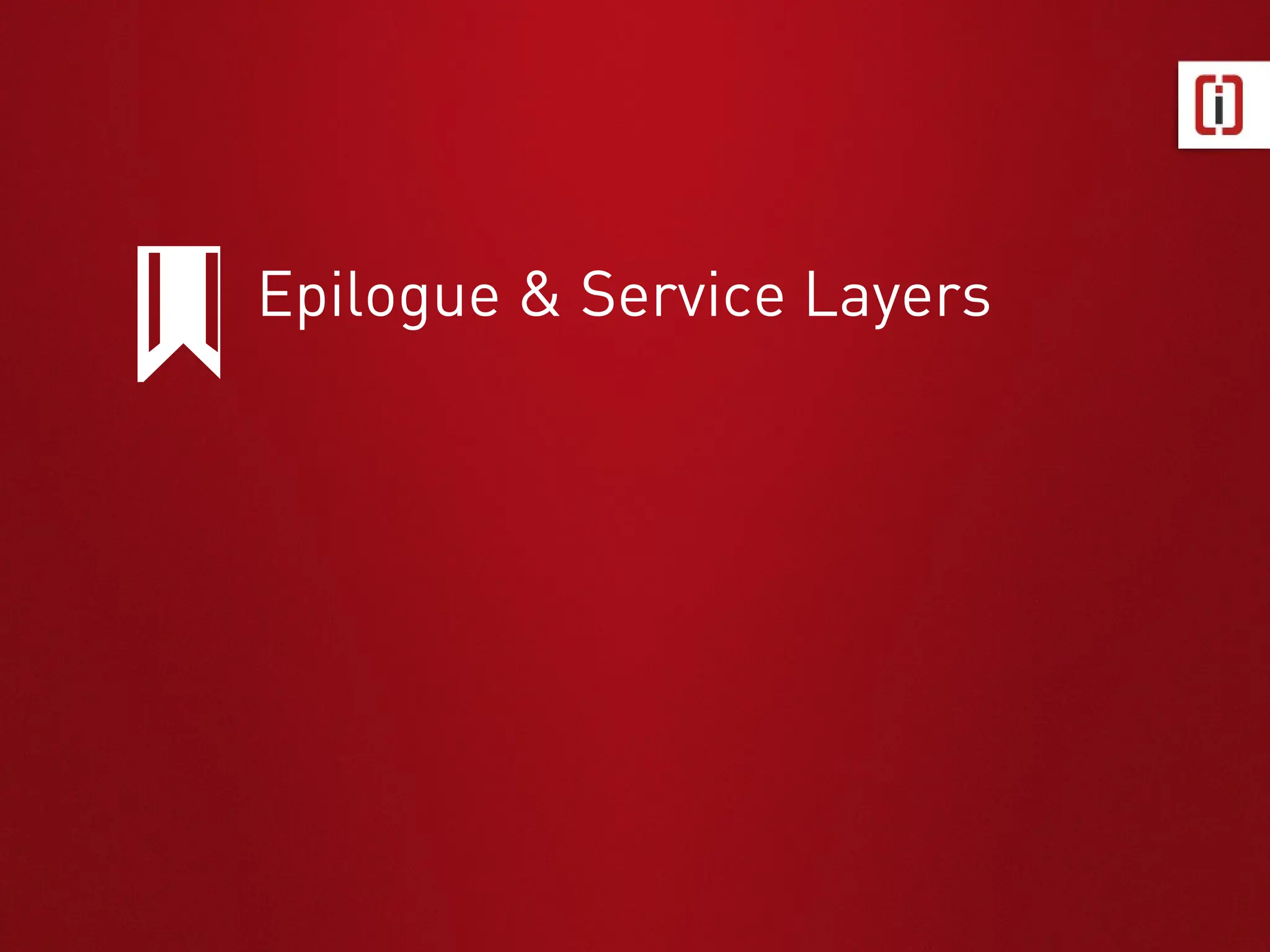 Epilogue & Service Layers
 