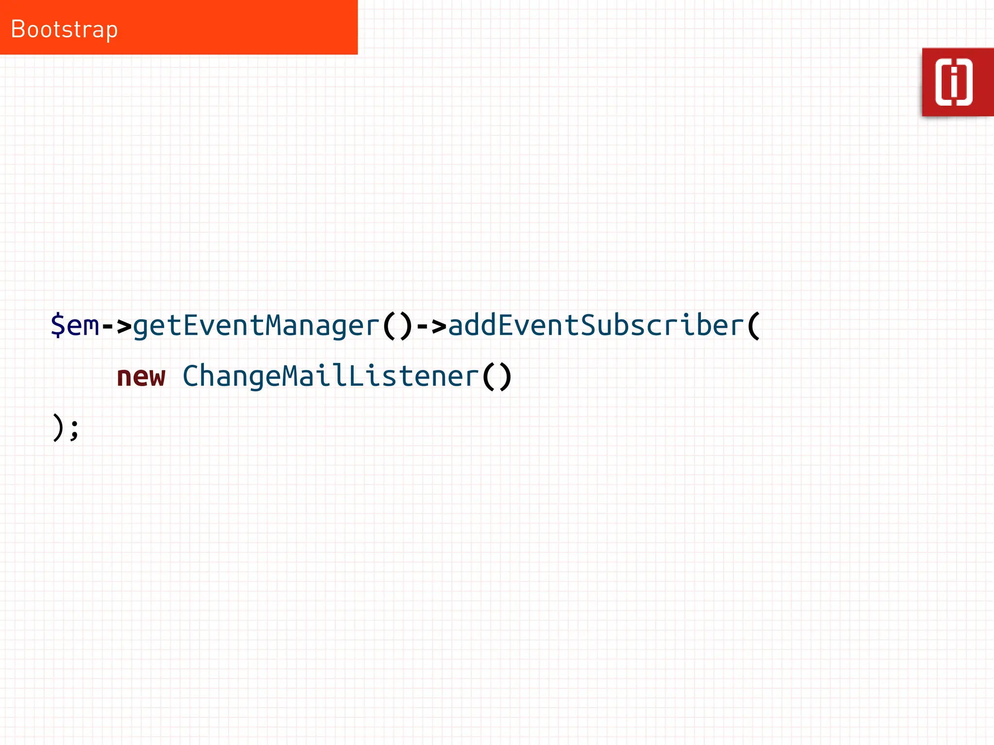 Bootstrap




   $em->getEventManager()->addEventSubscriber(
        new ChangeMailListener()
   );
 
