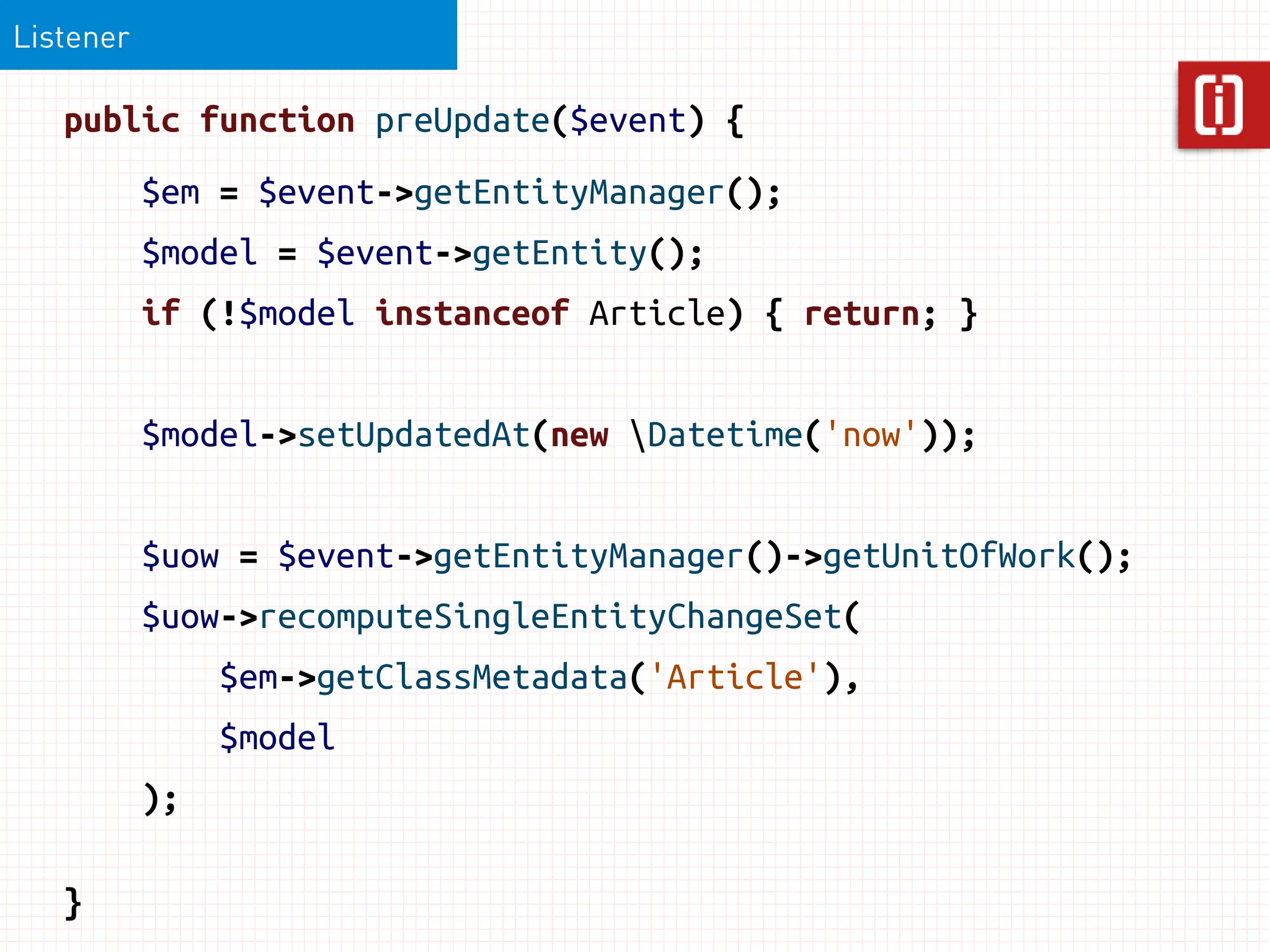 Listener

   public function preUpdate($event) {
           $em = $event->getEntityManager();
           $model = $event->getEntity();
           if (!$model instanceof Article) { return; }


           $model->setUpdatedAt(new Datetime('now'));


           $uow = $event->getEntityManager()->getUnitOfWork();
           $uow->recomputeSingleEntityChangeSet(
                $em->getClassMetadata('Article'),
                $model
           );

   }
 
