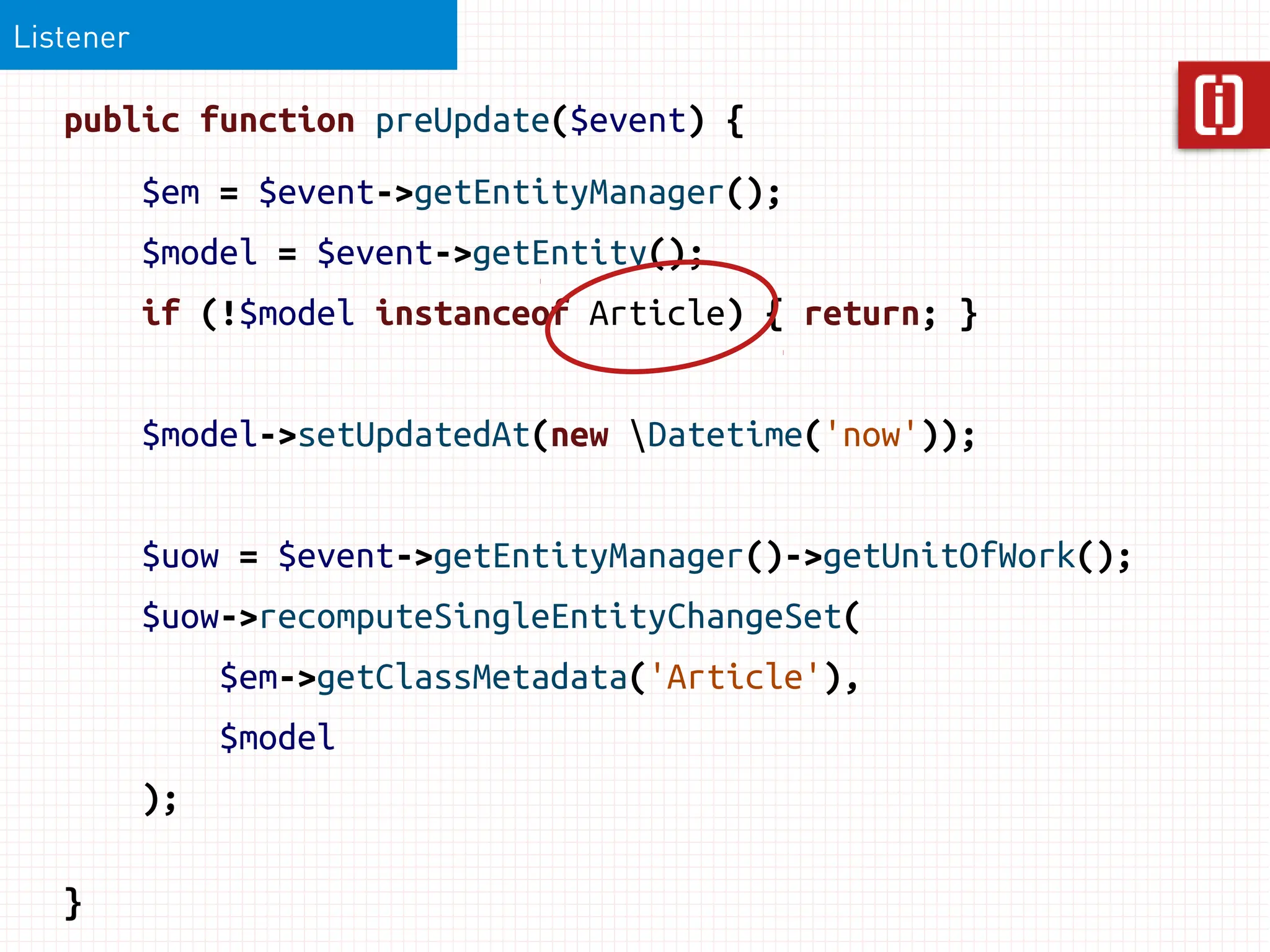 Listener

   public function preUpdate($event) {
           $em = $event->getEntityManager();
           $model = $event->getEntity();
           if (!$model instanceof Article) { return; }


           $model->setUpdatedAt(new Datetime('now'));


           $uow = $event->getEntityManager()->getUnitOfWork();
           $uow->recomputeSingleEntityChangeSet(
                $em->getClassMetadata('Article'),
                $model
           );

   }
 