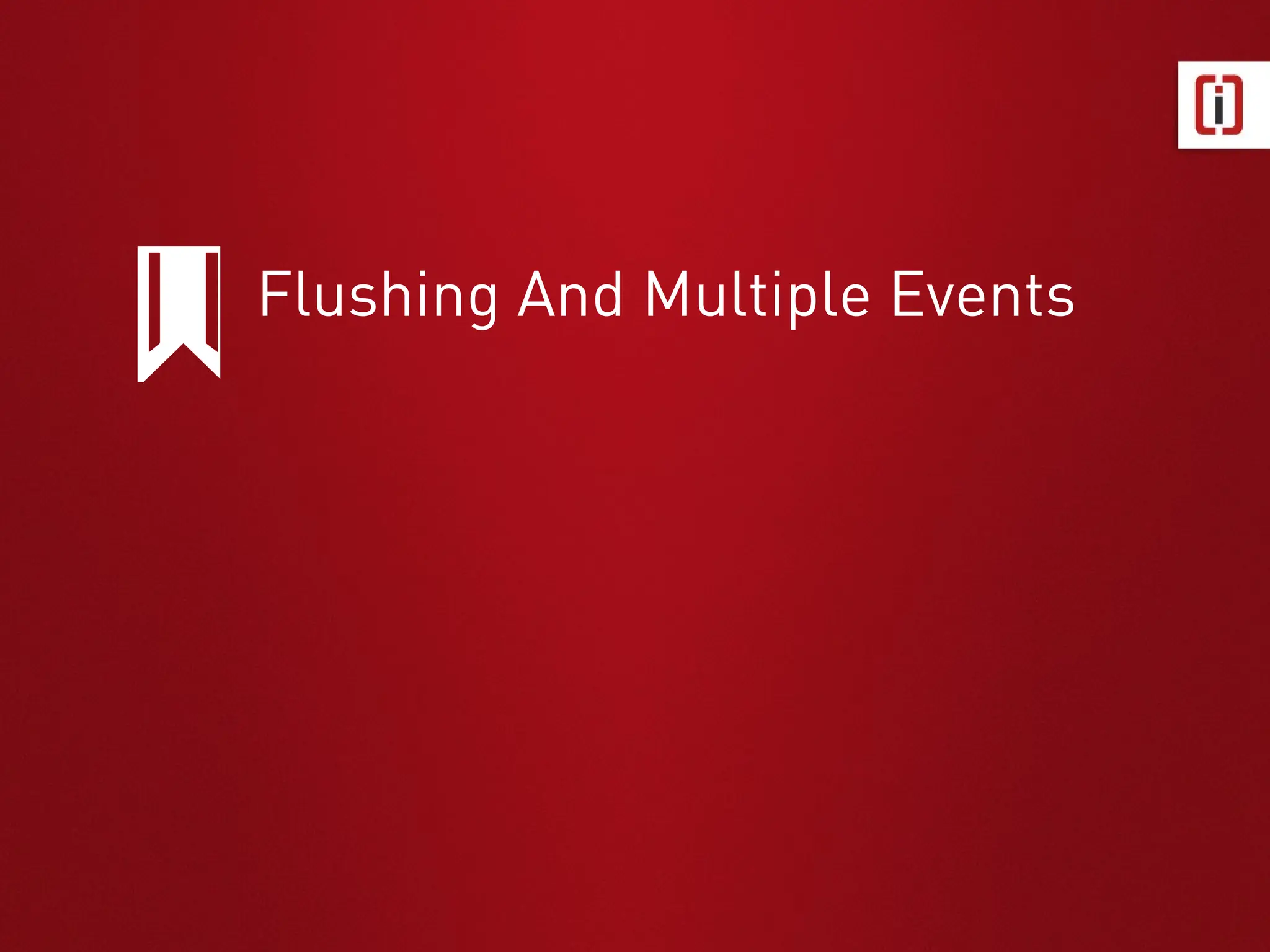 Flushing And Multiple Events
 
