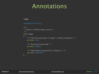 Annotations
                    <?php

                    namespace Entities;

                    /**
                  ...