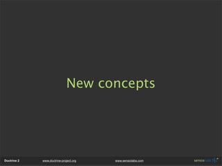 New concepts




Doctrine 2   www.doctrine-project.org   www.sensiolabs.com
 