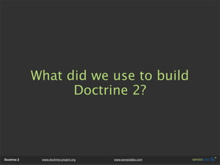What did we use to build
                   Doctrine 2?




Doctrine 2    www.doctrine-project.org   www.sensiolabs.com
 