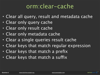 orm:clear-cache
•    Clear   all query, result and metadata cache
•    Clear   only query cache
•    Clear   only result c...