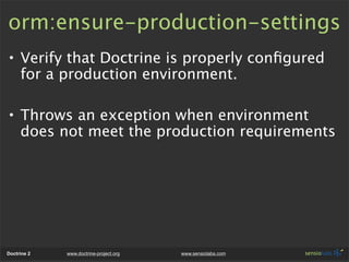 orm:ensure-production-settings
• Verify that Doctrine is properly conﬁgured
  for a production environment.

• Throws an e...