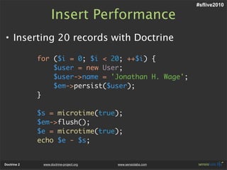 #sflive2010

                   Insert Performance
• Inserting 20 records with Doctrine

             for ($i = 0; $i < 20...