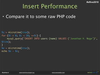 #sflive2010

                  Insert Performance
• Compare it to some raw PHP code


$s = microtime(true);
for ($i = 0; $...