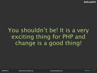 #sflive2010




         You shouldn’t be! It is a very
          exciting thing for PHP and
           change is a good t...