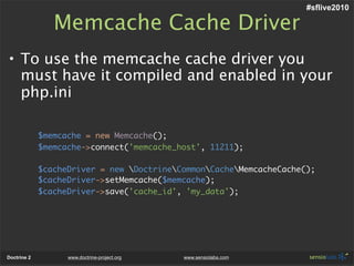#sflive2010

                Memcache Cache Driver
• To use the memcache cache driver you
  must have it compiled and enab...