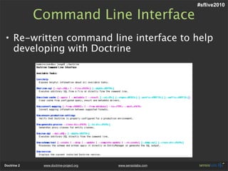 #sflive2010

             Command Line Interface
• Re-written command line interface to help
  developing with Doctrine


...