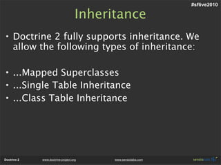 #sflive2010

                                    Inheritance
• Doctrine 2 fully supports inheritance. We
  allow the follo...