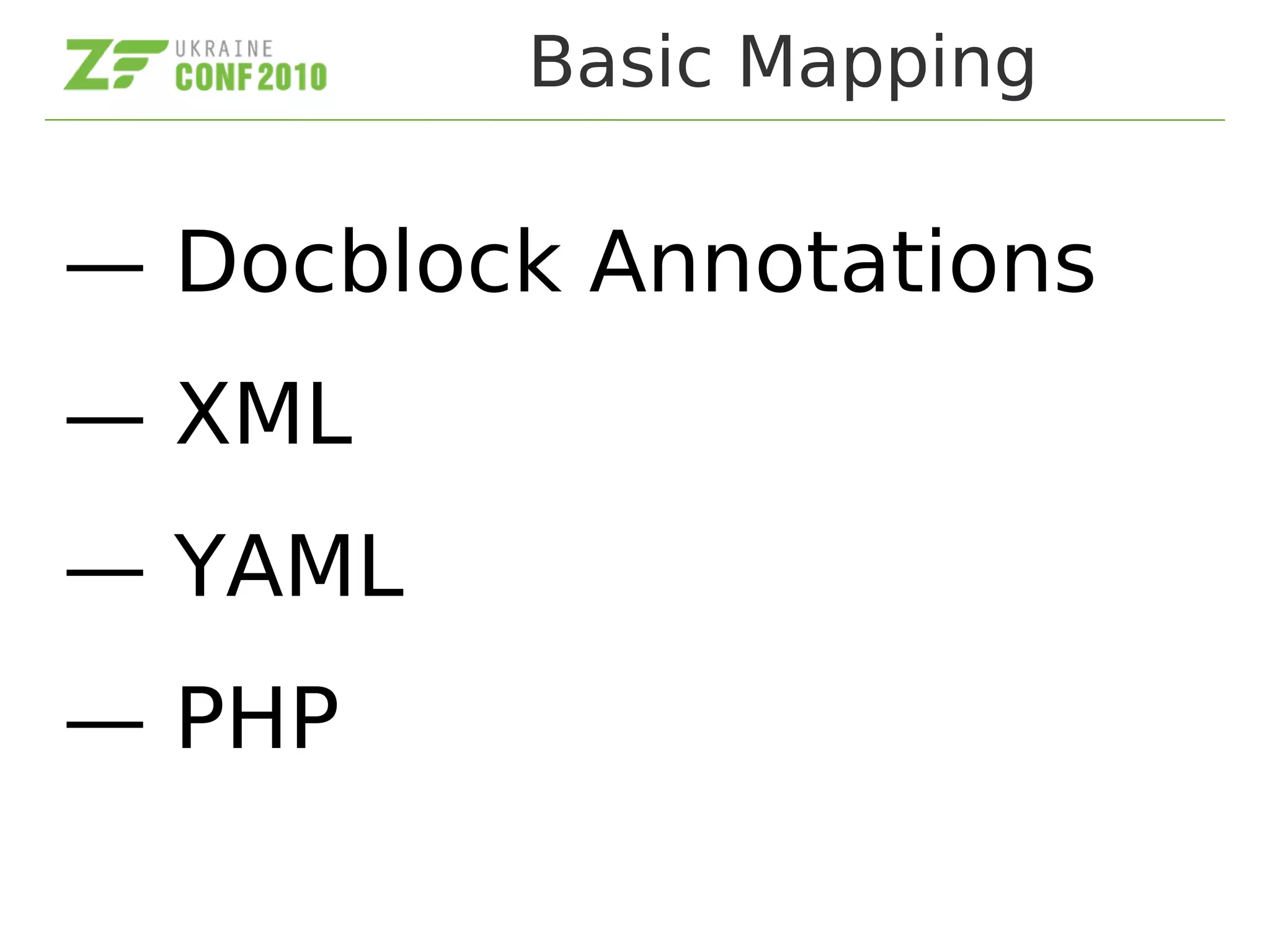 Basic Mapping
— Docblock Annotations
— XML
— YAML
— PHP
 