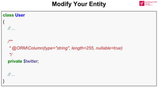 Modify Your Entity
class User
{
// ...
/**
* @ORMColumn(type="string", length=255, nullable=true)
*/
private $twitter;
// ...
}
 