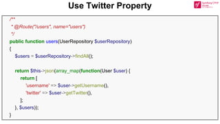 Use Twitter Property
/**
* @Route("/users", name="users")
*/
public function users(UserRepository $userRepository)
{
$users = $userRepository->findAll();
return $this->json(array_map(function(User $user) {
return [
'username' => $user->getUsername(),
'twitter' => $user->getTwitter(),
];
}, $users));
}
 