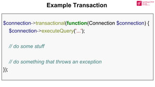 $connection->transactional(function(Connection $connection) {
$connection->executeQuery('...');
// do some stuff
// do something that throws an exception
});
Example Transaction
 