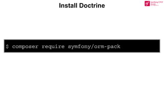 $ composer require symfony/orm-pack
Install Doctrine
 