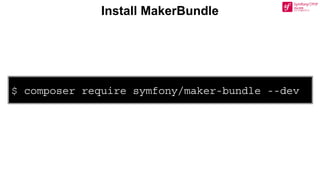 $ composer require symfony/maker-bundle --dev
Install MakerBundle
 