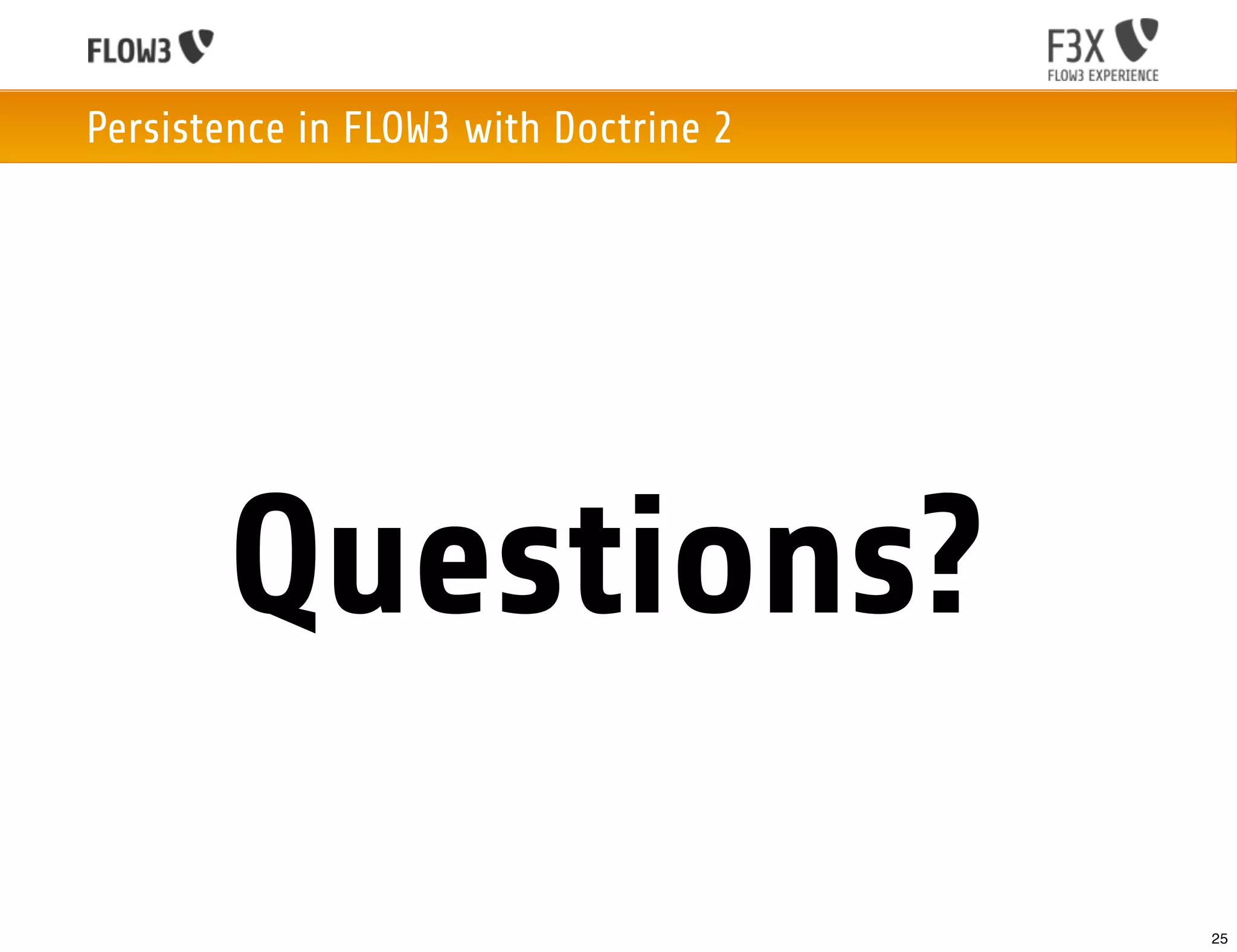 Persistence in FLOW3 with Doctrine 2




       Questions?
                                       25
 