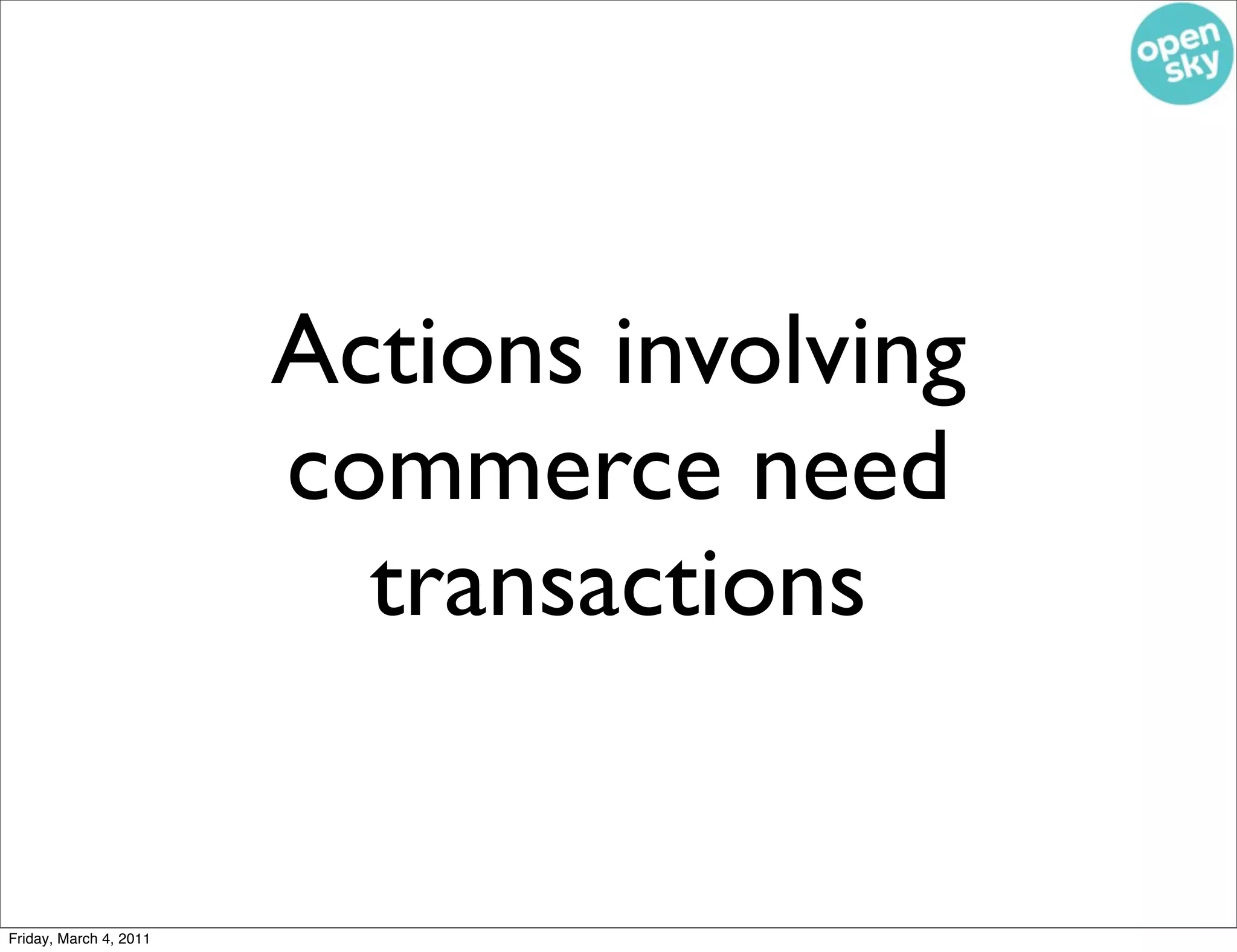 Actions involving
                        commerce need
                          transactions


Friday, March 4, 2011
 