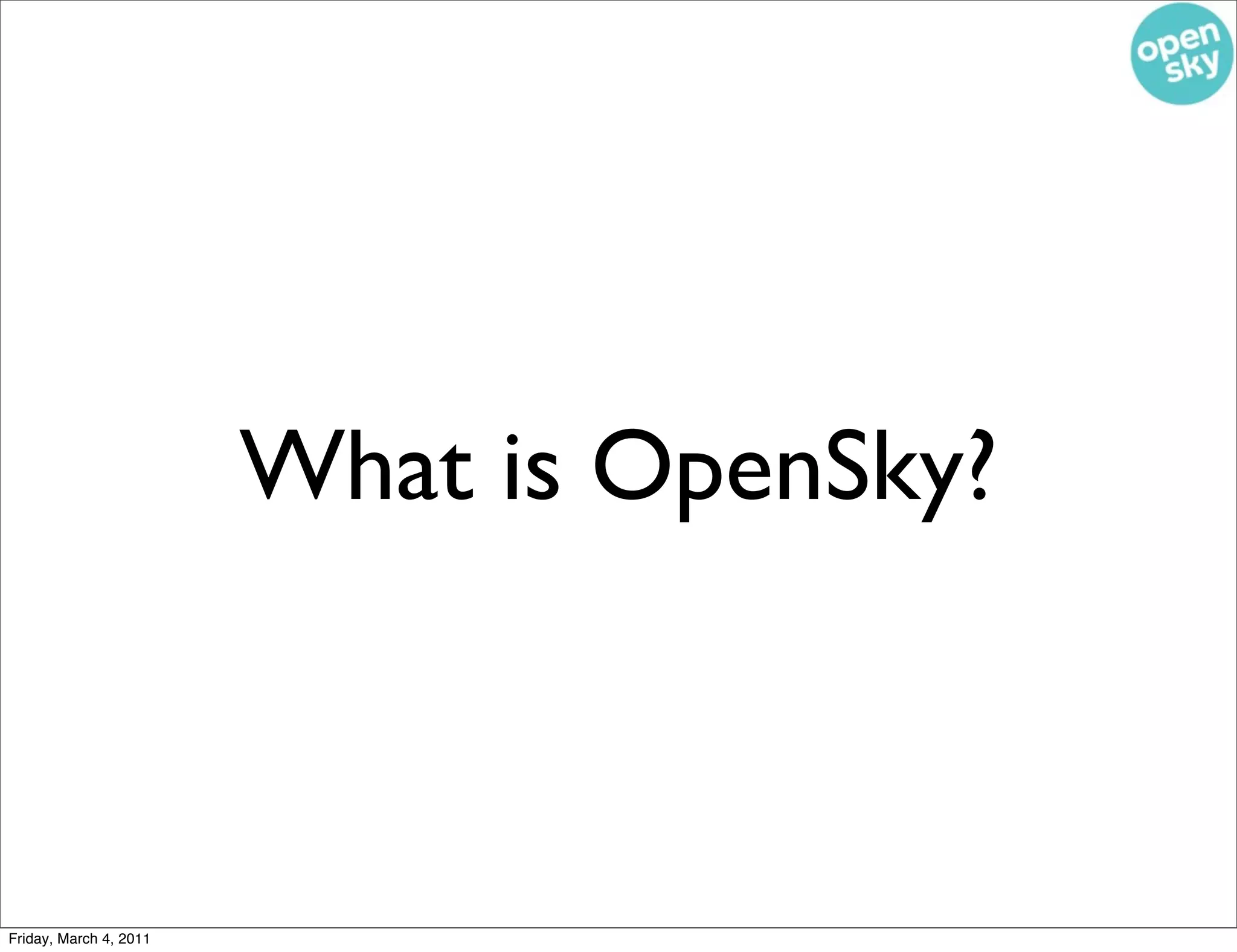 What is OpenSky?



Friday, March 4, 2011
 