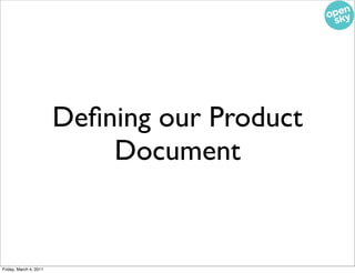Deﬁning our Product
                            Document


Friday, March 4, 2011
 