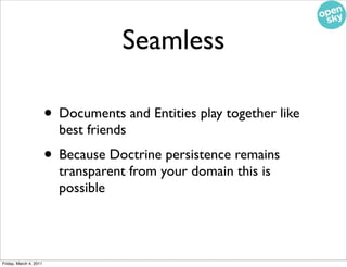 Seamless

                        • Documents and Entities play together like
                          best friends
     ...