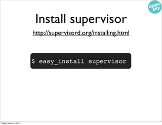 Install supervisor
                        http://supervisord.org/installing.html



                        $ easy_instal...