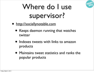 Where do I use
                               supervisor?
                        • http://sociallynotable.com
           ...