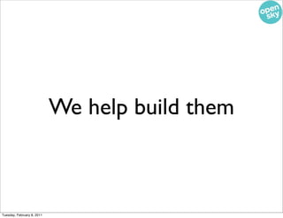 We help build them



Tuesday, February 8, 2011
 