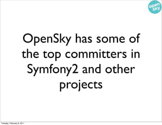 OpenSky has some of
                      the top committers in
                       Symfony2 and other
                ...