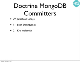 Doctrine MongoDB
                               Committers
                    •       39 Jonathan H. Wage

              ...