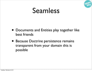 Seamless

                    • Documents and Entities play together like
                            best friends
       ...