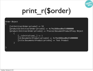 print_r($order)
        Order Object
        (
            [id:EntitiesOrder:private] => 53
            [productId:Entitie...