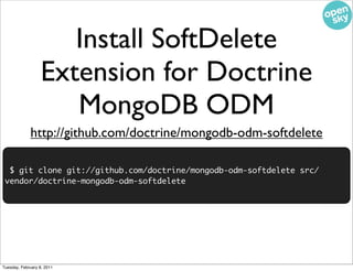 Install SoftDelete
                   Extension for Doctrine
                      MongoDB ODM
             http://github....