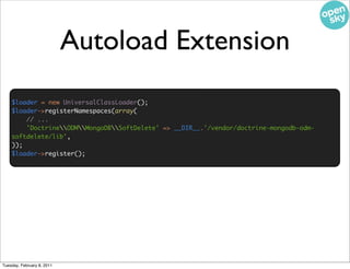 Autoload Extension
    $loader = new UniversalClassLoader();
    $loader->registerNamespaces(array(
        // ...
       ...