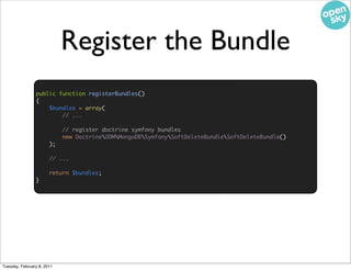 Register the Bundle
                public function registerBundles()
                {
                    $bundles = arr...