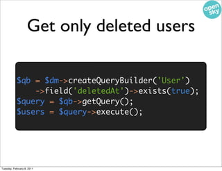 Get only deleted users

           $qb = $dm->createQueryBuilder('User')
               ->field('deletedAt')->exists(true)...