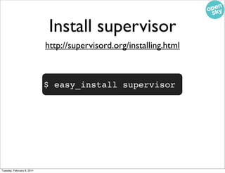Install supervisor
                            http://supervisord.org/installing.html



                            $ eas...